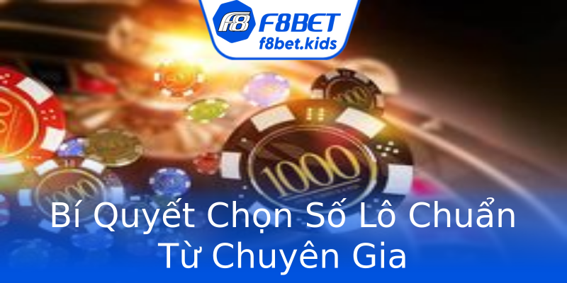Bí Quyết Chọn Số Lô Chuẩn Từ Chuyên Gia Bí Quyết Chọn Số Lô Chuẩn Từ Chuyên Gia