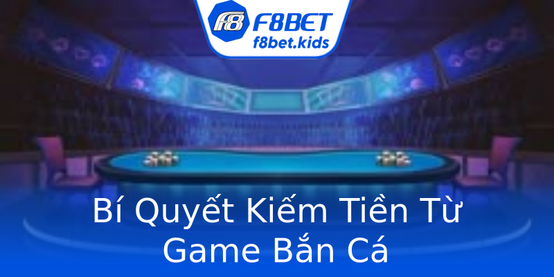 Bí Quyết Kiếm Tiền Từ Game Bắn Cá