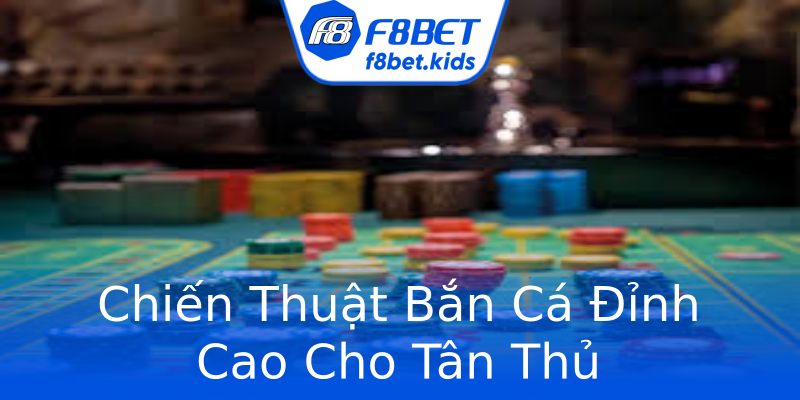 Chiến Thuật Bắn Cá Đỉnh Cao Cho Tân Thủ