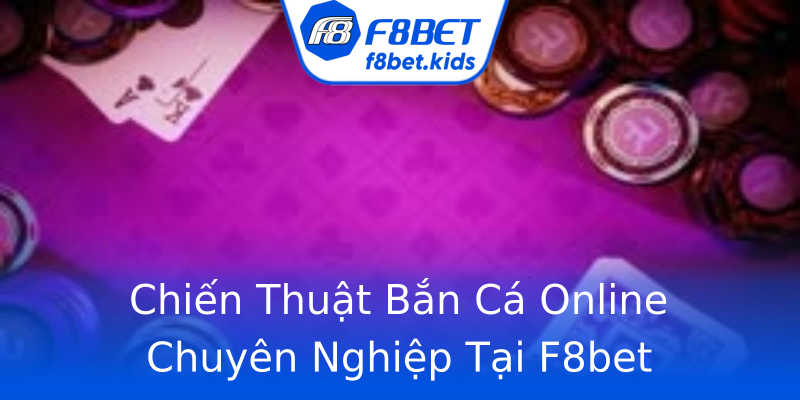Chiến Thuật Bắn Cá Online Chuyên Nghiệp Tại F8bet Chiến Thuật Bắn Cá Online Chuyên Nghiệp Tại F8bet
