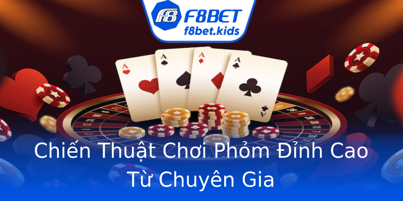 Chiến Thuật Chơi Phỏm Đỉnh Cao Từ Chuyên Gia