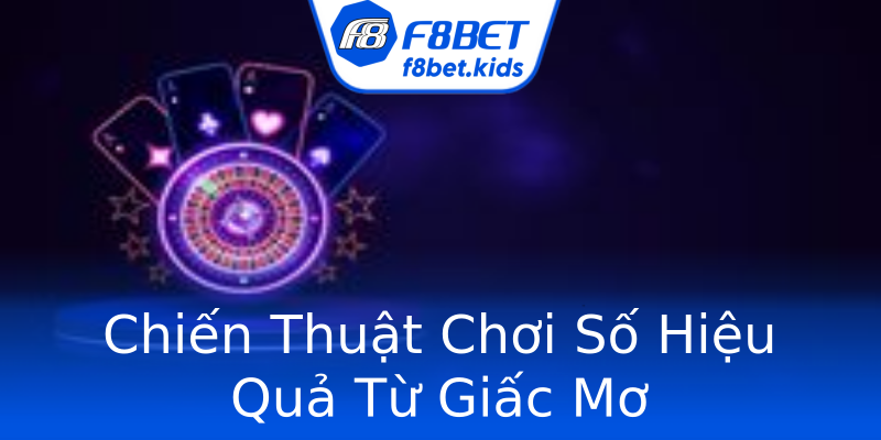 Chiến Thuật Chơi Số Hiệu Quả Từ Giấc Mơ Chiến Thuật Chơi Số Hiệu Quả Từ Giấc Mơ