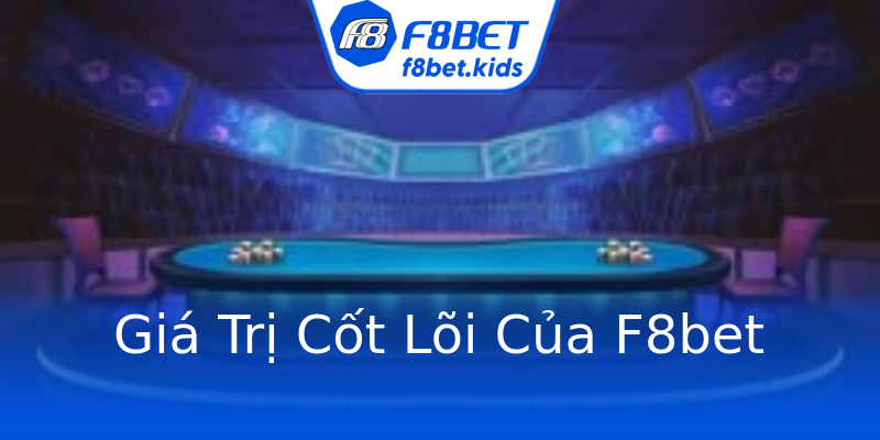 Giá Trị Cốt Lõi Của F8bet Giá Trị Cốt Lõi Của F8bet