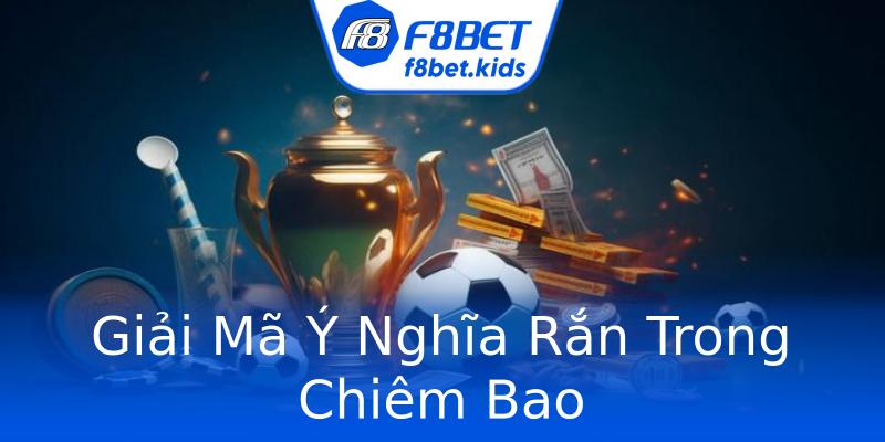 Giải Mã Ý Nghĩa Rắn Trong Chiêm Bao Giải Mã Ý Nghĩa Rắn Trong Chiêm Bao