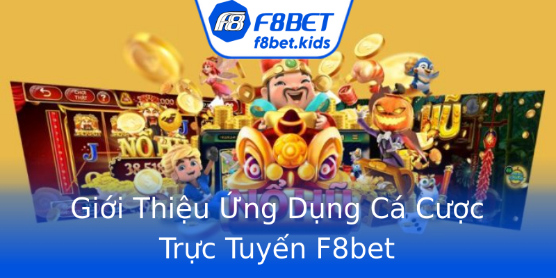 Giới Thiệu Ứng Dụng Cá Cược Trực Tuyến F8bet Giới Thiệu Ứng Dụng Cá Cược Trực Tuyến F8bet