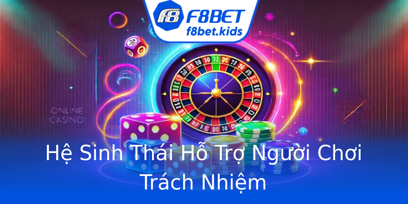 Hệ Sinh Thái Hỗ Trợ Người Chơi Trách Nhiệm Hệ Sinh Thái Hỗ Trợ Người Chơi Trách Nhiệm