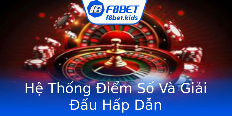 Hệ Thống Điểm Số Và Giải Đấu Hấp Dẫn Hệ Thống Điểm Số Và Giải Đấu Hấp Dẫn
