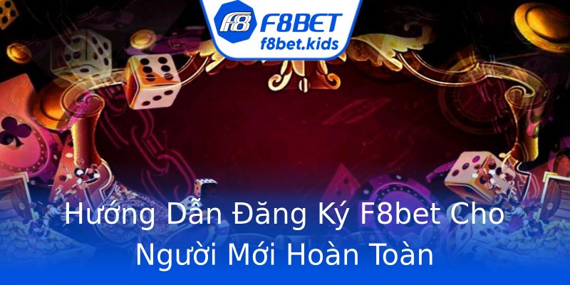 Hướng Dẫn Đăng Ký F8bet Cho Người Mới Hoàn Toàn Hướng Dẫn Đăng Ký F8bet Cho Người Mới Hoàn Toàn