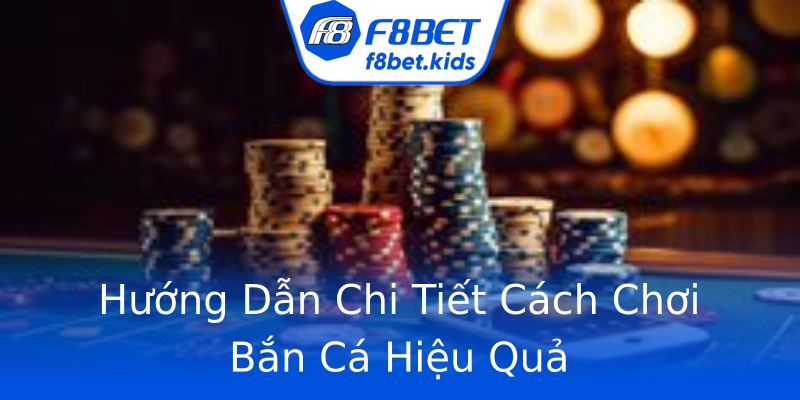 Hướng Dẫn Chi Tiết Cách Chơi Bắn Cá Hiệu Quả Hướng Dẫn Chi Tiết Cách Chơi Bắn Cá Hiệu Quả