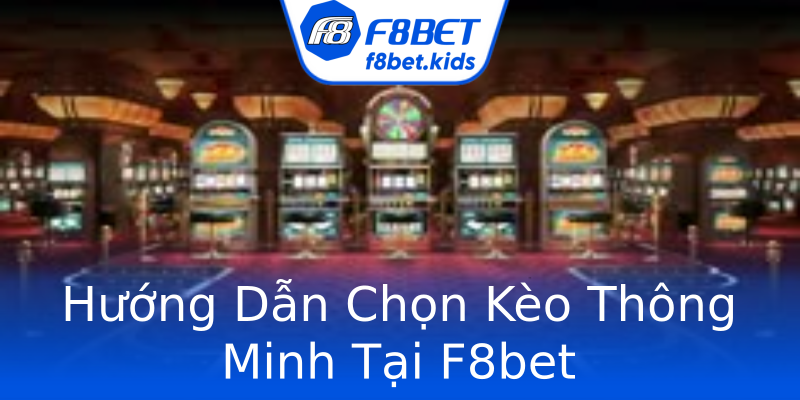 Hướng Dẫn Chọn Kèo Thông Minh Tại F8bet Hướng Dẫn Chọn Kèo Thông Minh Tại F8bet