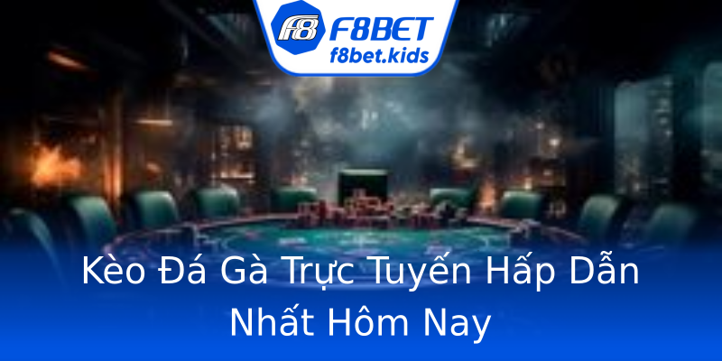 Kèo Đá Gà Trực Tuyến Hấp Dẫn Nhất Hôm Nay