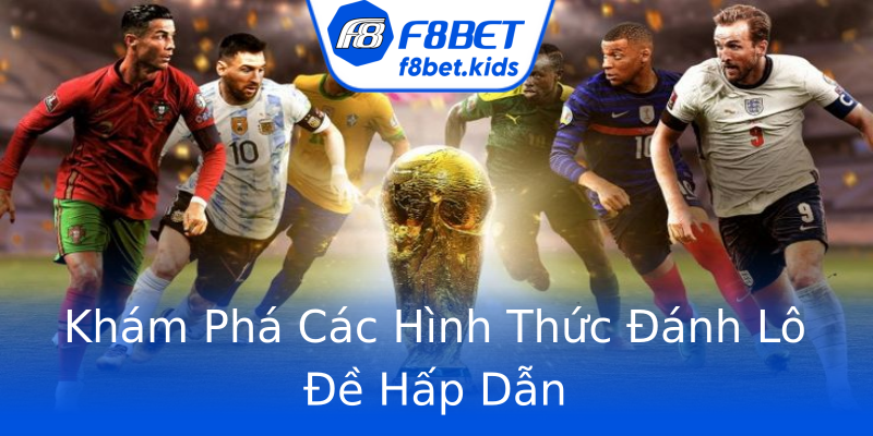 Khám Phá Các Hình Thức Đánh Lô Đề Hấp Dẫn Khám Phá Các Hình Thức Đánh Lô Đề Hấp Dẫn