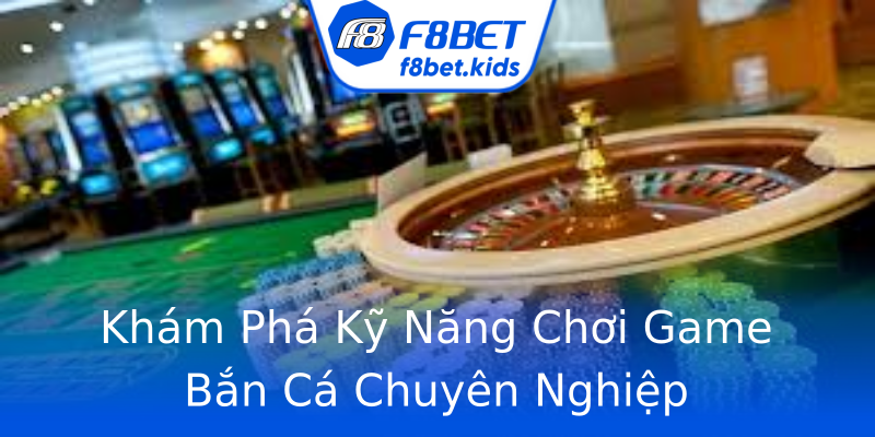 Khám Phá Kỹ Năng Chơi Game Bắn Cá Chuyên Nghiệp Khám Phá Kỹ Năng Chơi Game Bắn Cá Chuyên Nghiệp