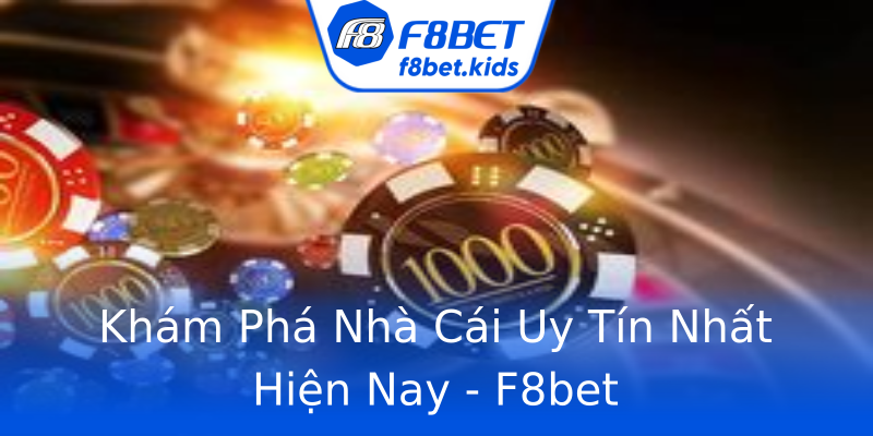 Khám Phá Nhà Cái Uy Tín Nhất Hiện Nay - F8bet Khám Phá Nhà Cái Uy Tín Nhất Hiện Nay - F8bet