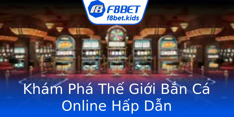 Khám Phá Thế Giới Bắn Cá Online Hấp Dẫn