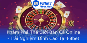 Kham Pha The Gioi Ban Ca Online Trai Nghiem Inh Cao Tai F8Bet