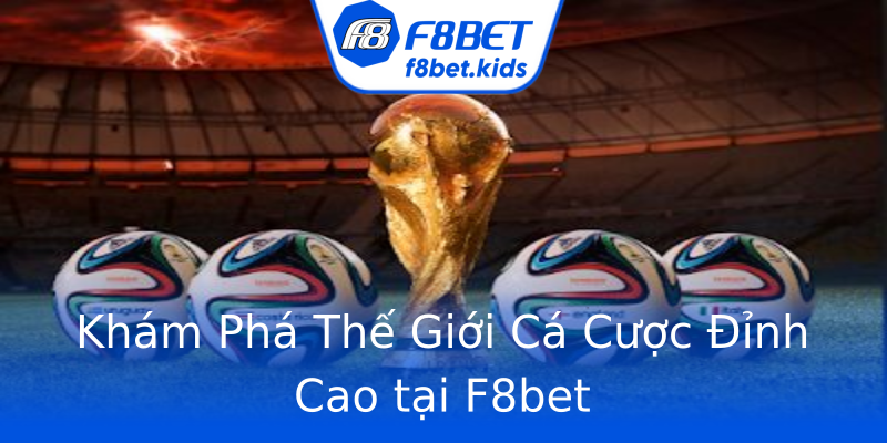 Khám Phá Thế Giới Cá Cược Đỉnh Cao tại F8bet