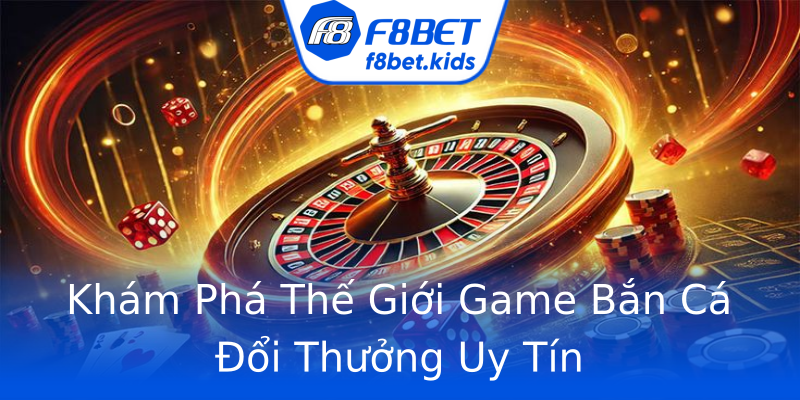 Khám Phá Thế Giới Game Bắn Cá Đổi Thưởng Uy Tín Khám Phá Thế Giới Game Bắn Cá Đổi Thưởng Uy Tín