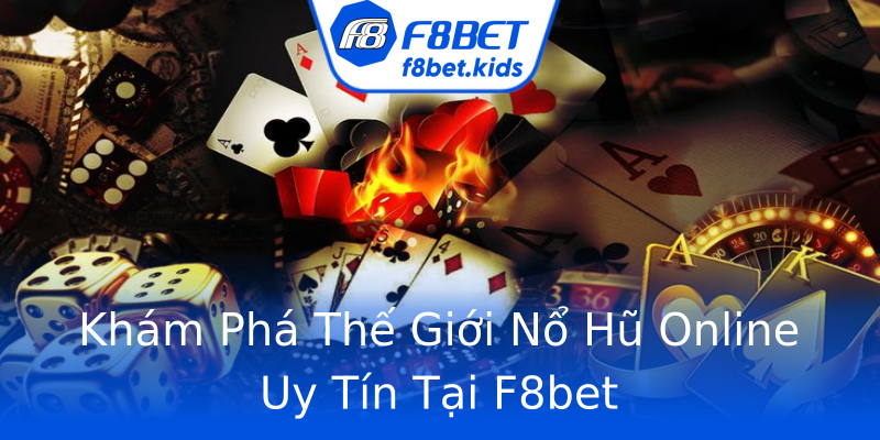 Khám Phá Thế Giới Nổ Hũ Online Uy Tín Tại F8bet Khám Phá Thế Giới Nổ Hũ Online Uy Tín Tại F8bet