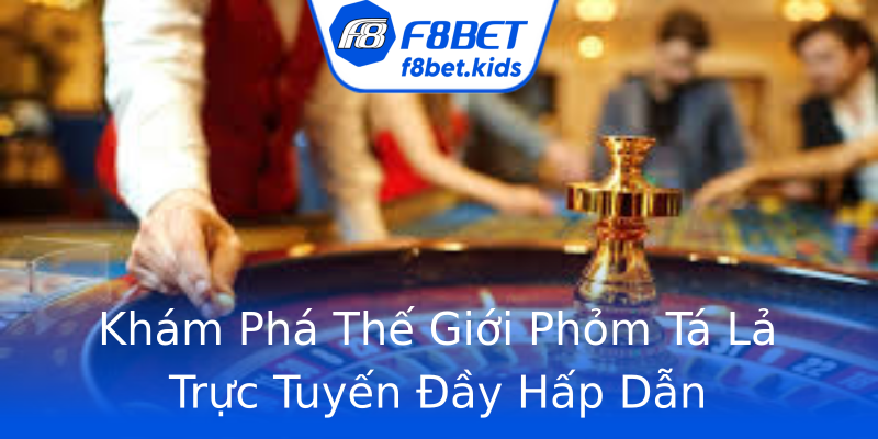 Khám Phá Thế Giới Phỏm Tá Lả Trực Tuyến Đầy Hấp Dẫn