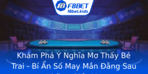 Kham Pha Y Nghia Mo Thay Be Trai Bi An So May Man Ang Sau Nhung Giac Mo