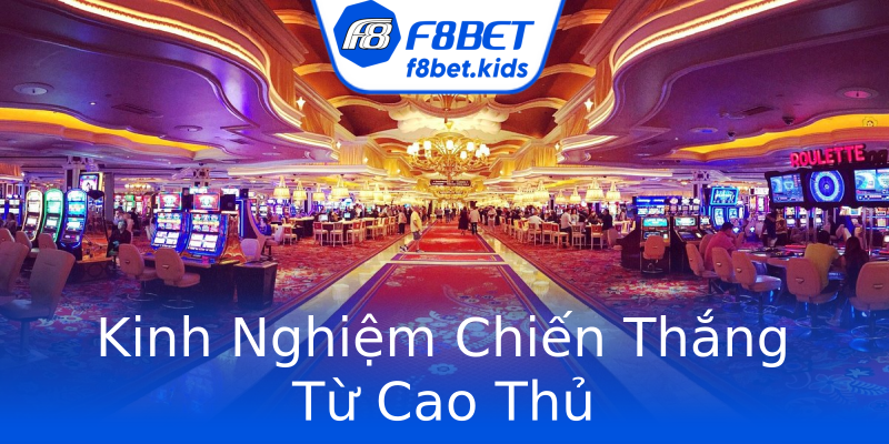 Kinh Nghiệm Chiến Thắng Từ Cao Thủ