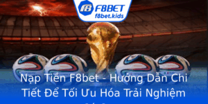 Nap Tien F8Bet Huong Dan Chi Tiet E Toi Uu Hoa Trai Nghiem Ca Cuoc