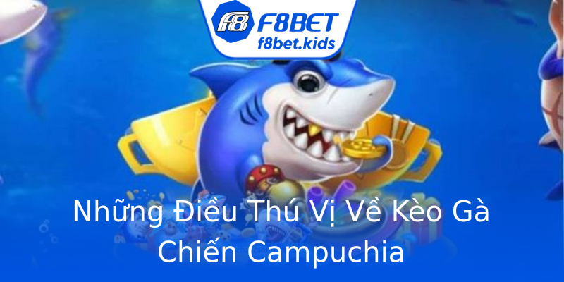 Những Điều Thú Vị Về Kèo Gà Chiến Campuchia