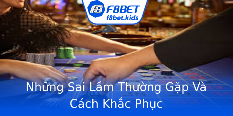 Những Sai Lầm Thường Gặp Và Cách Khắc Phục