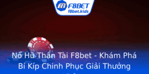 No Hu Than Tai F8Bet Kham Pha Bi Kip Chinh Phuc Giai Thuong Khung