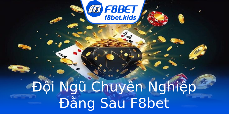 Đội Ngũ Chuyên Nghiệp Đằng Sau F8bet Đội Ngũ Chuyên Nghiệp Đằng Sau F8bet