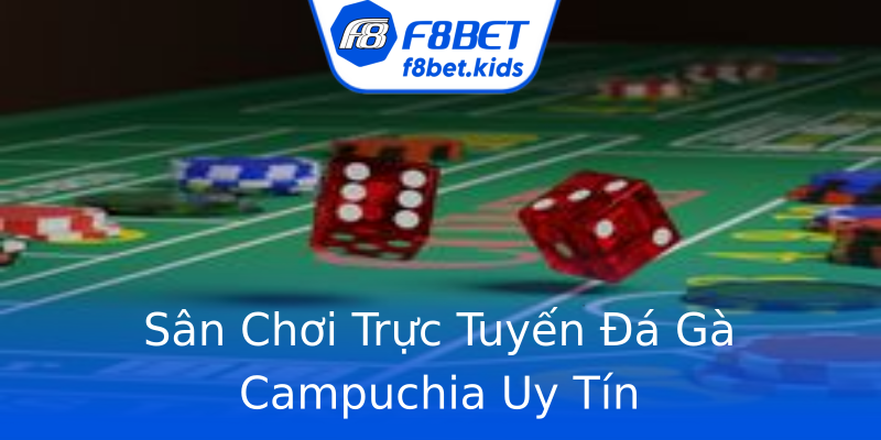 Sân Chơi Trực Tuyến Đá Gà Campuchia Uy Tín