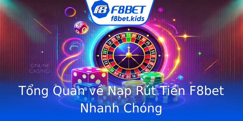 Tổng Quan về Nạp Rút Tiền F8bet Nhanh Chóng Tổng Quan về Nạp Rút Tiền F8bet Nhanh Chóng