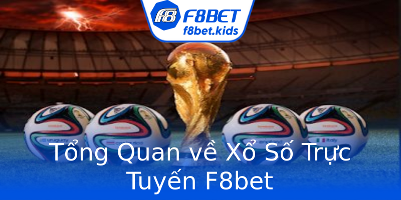 Tổng Quan về Xổ Số Trực Tuyến F8bet Tổng Quan về Xổ Số Trực Tuyến F8bet